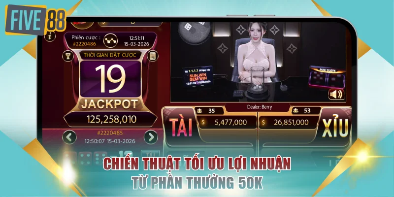 Tài Xỉu Tặng 50k FIVE88 - Nhận Thưởng Miễn Phí Dễ Dàng 4 Chiến thuật tối ưu lợi nhuận từ phần thưởng 50k