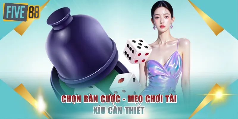 Mẹo Chơi Tài Xỉu - Những Phương Pháp Nâng Cao Từ Cao Thủ 2 Chọn bàn cược - Mẹo chơi Tài Xỉu cần thiết