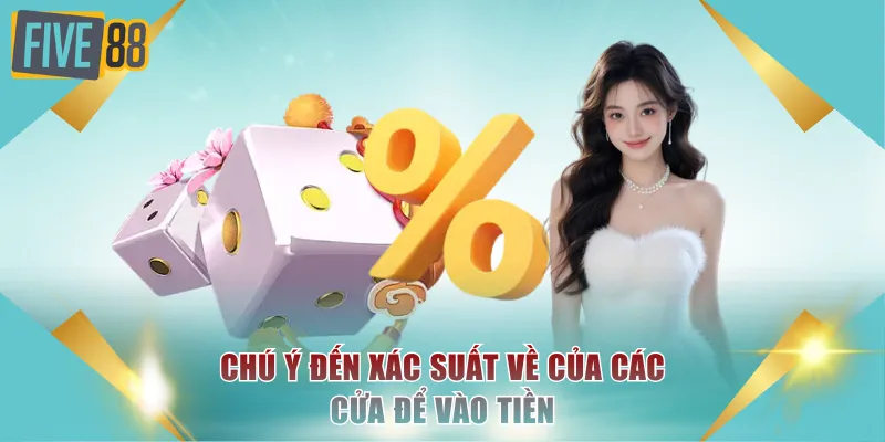 Mẹo Chơi Tài Xỉu - Những Phương Pháp Nâng Cao Từ Cao Thủ 3 Chú ý đến xác suất về của các cửa để vào tiền