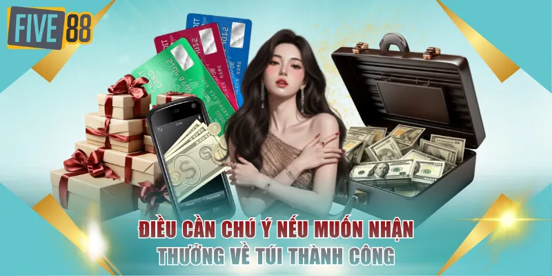 Hướng Dẫn 3 Cách Rút Tiền FIVE88 Cực Nhanh Trong Tích Tắc 3 Điều cần chú ý nếu muốn nhận thưởng về túi thành công