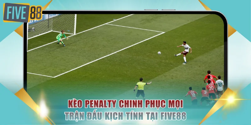 Kèo Penalty Chinh Phục Mọi Trận Đấu Kịch Tính Tại FIVE88 1 Kèo penalty