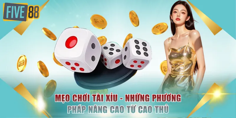 Mẹo Chơi Tài Xỉu - Những Phương Pháp Nâng Cao Từ Cao Thủ 4 Mẹo chơi Tài Xỉu