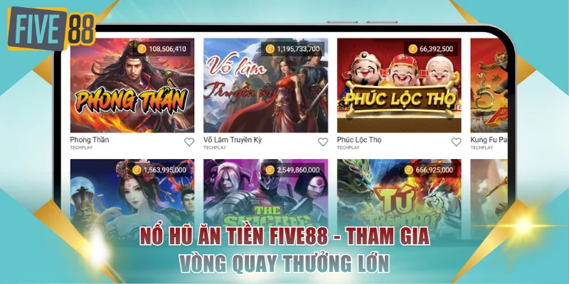 Nổ Hũ Ăn Tiền FIVE88 Là Gì? Tham Gia Vòng Quay Thưởng Lớn 4 Nổ hũ ăn tiền