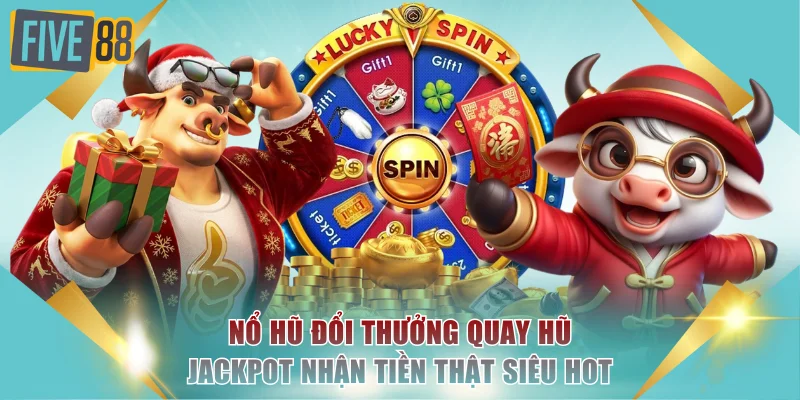 Nổ Hũ Đổi Thưởng Quay Hũ Jackpot Nhận Tiền Thật Siêu Hot 1 Nổ hũ đổi thưởng