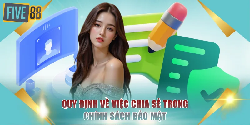 Chính Sách Bảo Mật FIVE88 - Lá Chắn Bảo Vệ Toàn Diện 3 Quy định về việc chia sẻ trong chính sách bảo mật