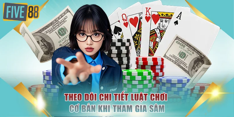 Sâm Lốc Trực Tuyến FIVE88 - Sảnh Bài Đẳng Cấp, Xanh Chín 3 Theo dõi chi tiết luật chơi cơ bản khi tham gia Sâm